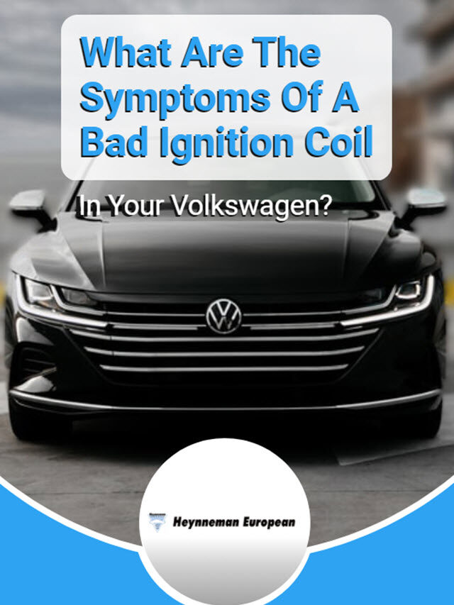 What Are The Symptoms Of A Bad Ignition Coil In Your Volkswagen?