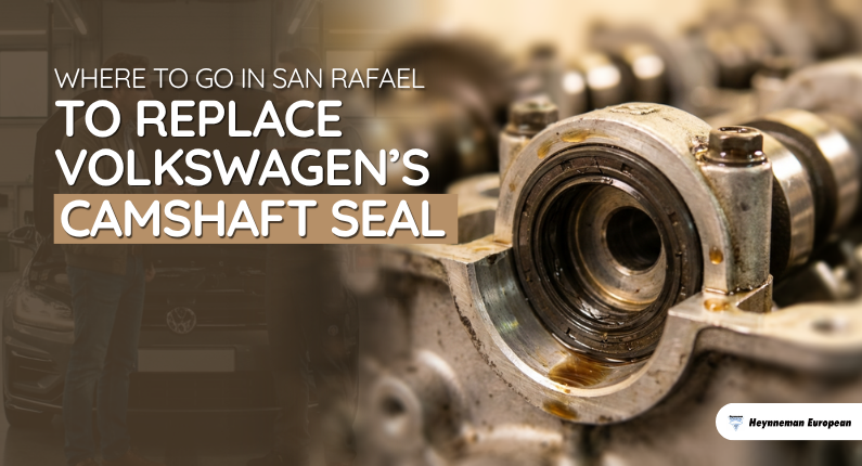 Where To Go in San Rafael to Replace Volkswagen’s Camshaft Seal